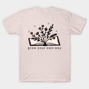 Grow Your Own Way Wild Flower Book Lover Motivational Saying Gift T-Shirt